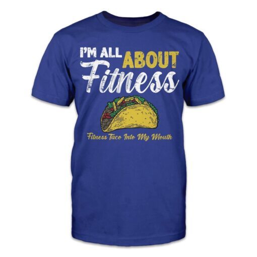 I'm All About Fitness - Fitness Taco Into My Mouth Tee Shirt