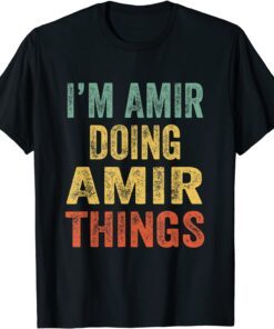 I'm Amir Doing Amir Things Fun Personalized First Name Tee Shirt