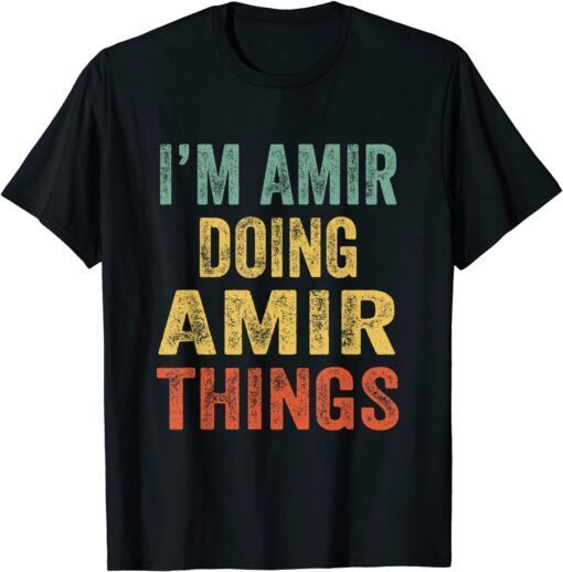 I'm Amir Doing Amir Things Fun Personalized First Name Tee Shirt