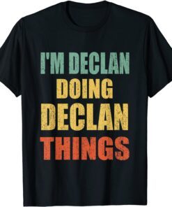 I'm Declan Doing Declan Things Fun Personalized First Name T-Shirt