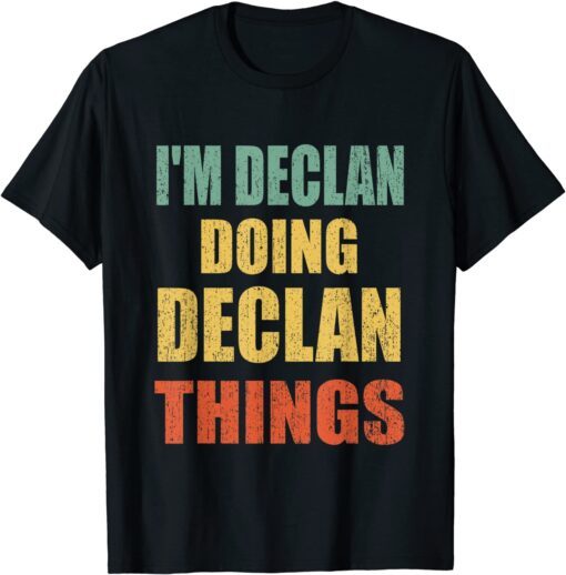 I'm Declan Doing Declan Things Fun Personalized First Name T-Shirt