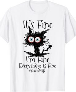 I'm Fine Everything Is Fine Black Cat Teacher Life Tee Shirt