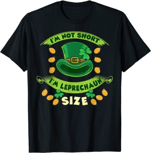 I'm Not Short I'm Leprechaun Size St Patricks Day Classic T-Shirt