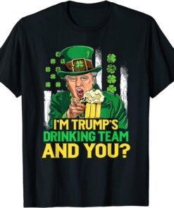 I'm Trump's Drinking Team And You Beer St Patricks Day Tee Shirt
