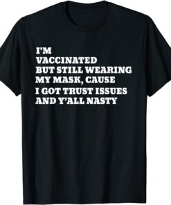 I'm Vaccinated But Still Wearing My Mask Tee Shirt
