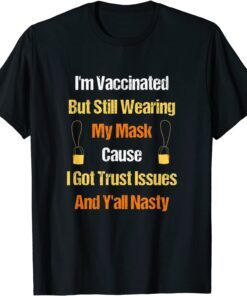 I'm Vaccinated But Still Wearing My Mask - Vaccinated T-Shirt