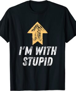 I'm With Stupid Arrow Up Self Deprecating Tee Shirt