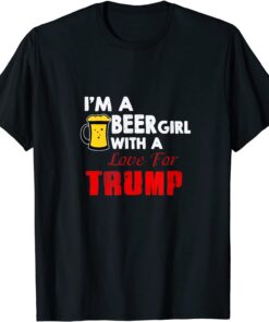 I'm a Beer Girl With a Love For Trump Tee Shirt