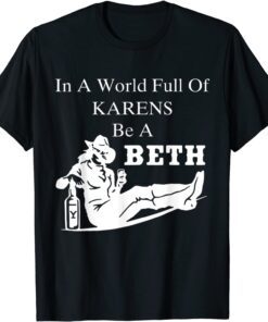 In A World Full of Karens - Be A Beth Tee Shirt