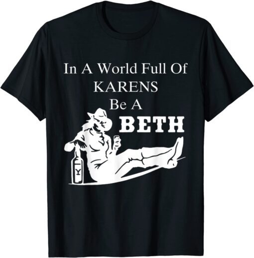 In A World Full of Karens - Be A Beth Tee Shirt