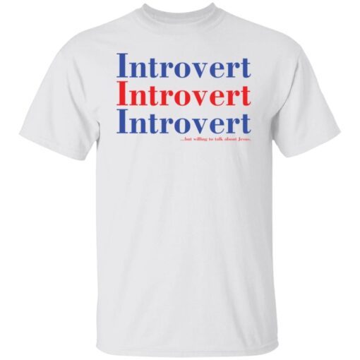 Introvert but willing to talk about Jesus shirt