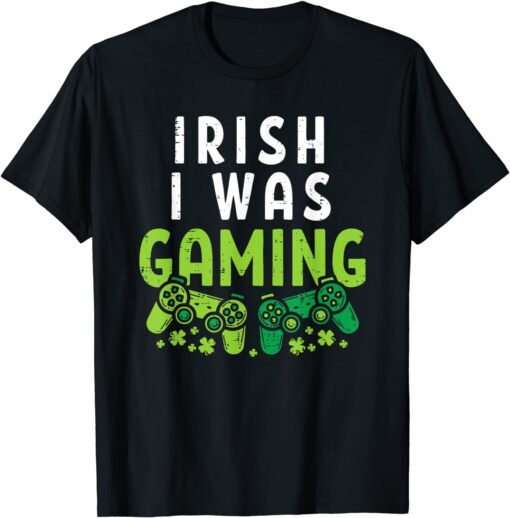 Irish I Was Gaming St Patricks Day Gamer Tee Shirt