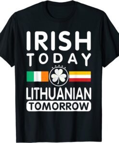 Irish Today Lithuanian Tomorrow Patrick's Day Tee Shirt