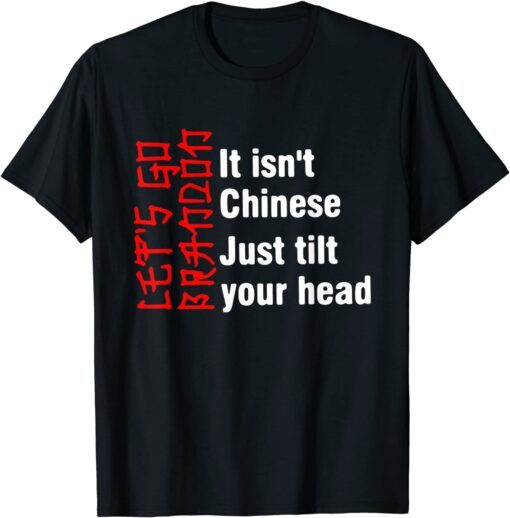 It Isn’t Chinese Just Tilt Your Head Tee Shirt