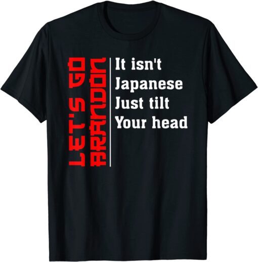 It Isn't Japanese Just Tilt Your Head Fun Japanese Tee Shirt