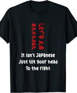 It Isn't Japanese Just Tilt Your Head Let's Go Brandon Tee Shirt