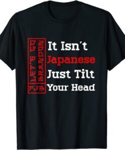 It Isn't Japanese Just Tilt Your Head Tee Shirt