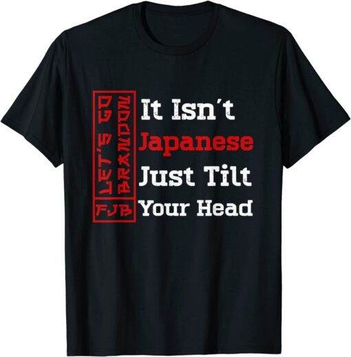 It Isn't Japanese Just Tilt Your Head Tee Shirt