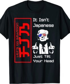 It Isn't Japanese Just Tilt Your Head Trump Middle Finger Tee Shirt