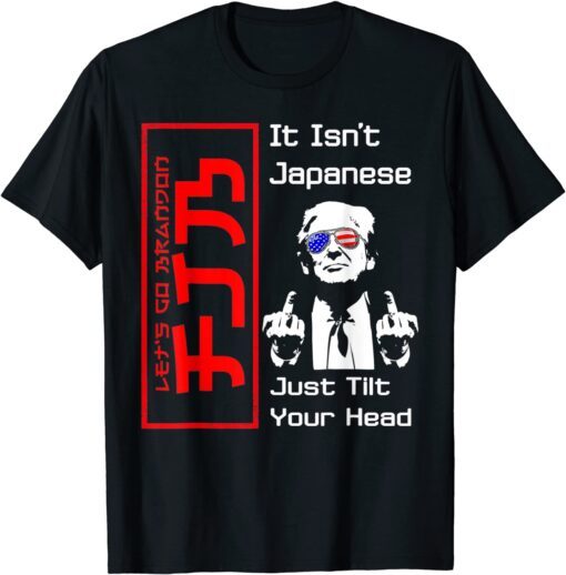 It Isn't Japanese Just Tilt Your Head Trump Middle Finger Tee Shirt