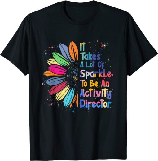 It Takes A Lot Of Sparkle To Be An Activity Director Tee Shirt