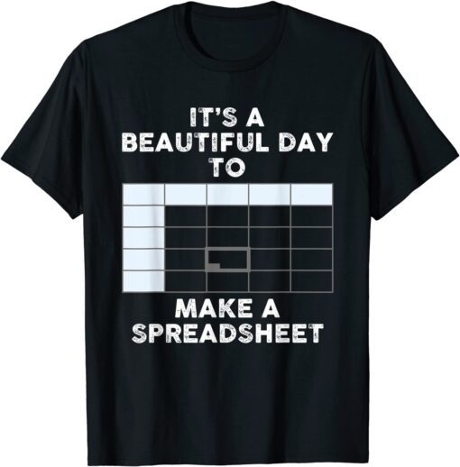 It's A Beautiful Day To Make A Spreadsheet Spreadsheet Tee Shirt