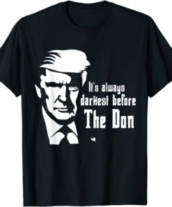 It's Always Darkest Before The Don , Donald Trump T-Shirt