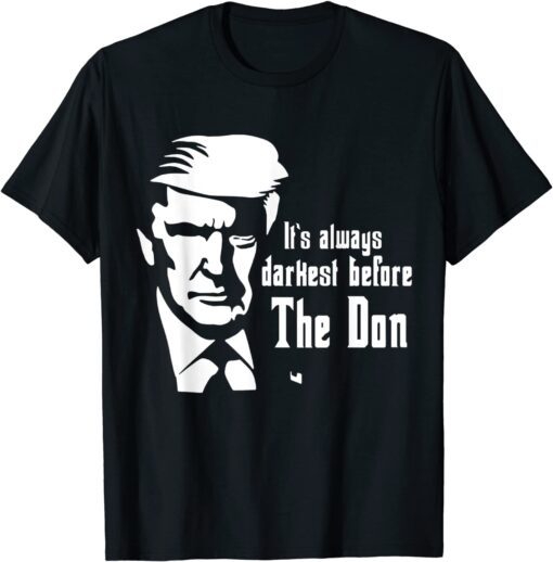 It's Always Darkest Before The Don , Donald Trump T-Shirt