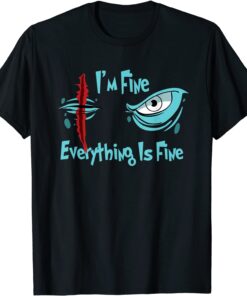 It's Fine I'm Fine Everything Is Fine eye survived 100 days Tee Shirt