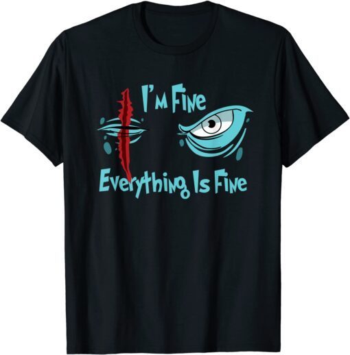 It's Fine I'm Fine Everything Is Fine eye survived 100 days Tee Shirt