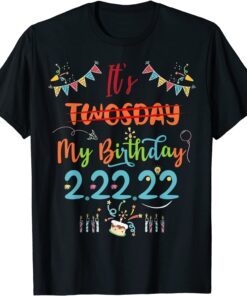 It’s My Birthday Twosday Tuesday 2 22 22 BDay Feb 2nd 2022 Tee Shirt