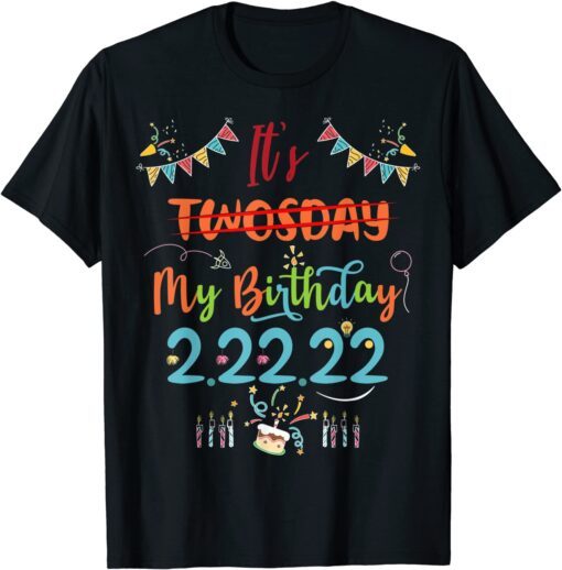 It’s My Birthday Twosday Tuesday 2 22 22 BDay Feb 2nd 2022 Tee Shirt