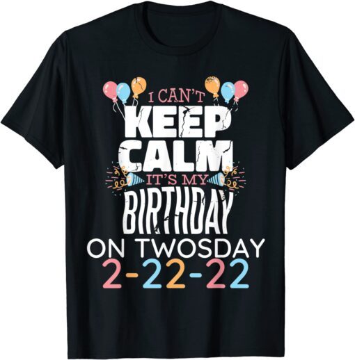 It’s My Birthday Twosday Tuesday 2 22 22 Feb 2nd 2022 Birthday Tee Shirt