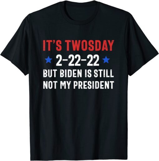 It's Twosday, Conservative Against Anti Biden, 2022 February Tee Shirt