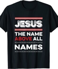 Jesus The Name Above All Names Christian Tee Shirt