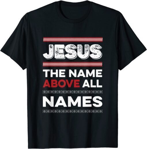 Jesus The Name Above All Names Christian Tee Shirt