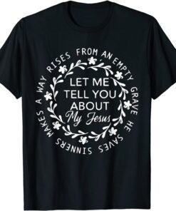 Let Me Tell You About My Jesus Bible Jesus Lovers Tee Shirt