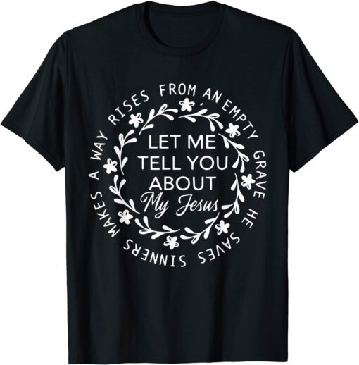 Let Me Tell You About My Jesus Bible Jesus Lovers Tee Shirt