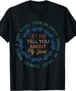 Let Me Tell You About My Jesus Bible Jesus Tee Shirt