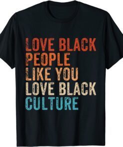 Love Black People Like You Love Black Culture Vintage Tee Shirt