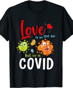 Love Is In The Air But So Is Covid Tee Shirt