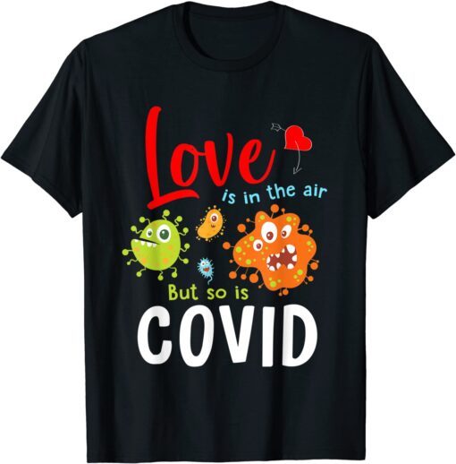 Love Is In The Air But So Is Covid Tee Shirt