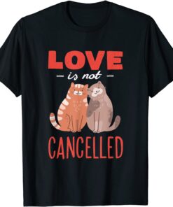 Love Is Not Cancelled Tee Shirt