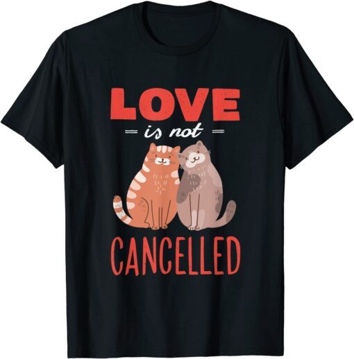 Love Is Not Cancelled Tee Shirt