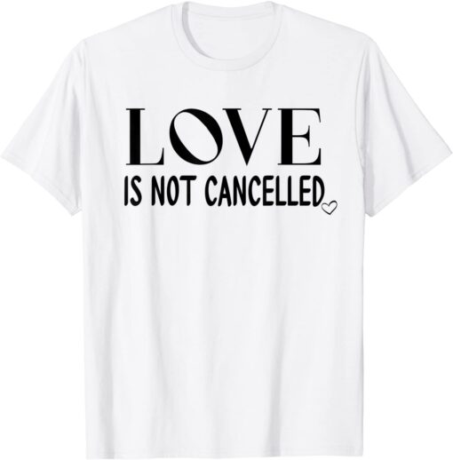 Love is Not Cancelled Shirt,Our Love Never Fails,Love Wins Tee Shirt