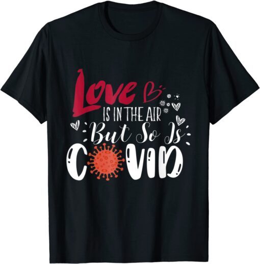 Love is in The Air But So is Covid Valentines Quote Tee Shirt