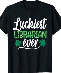 Luckiest Librarian Ever St Patrick's Day Lucky Shamrock Tee Shirt