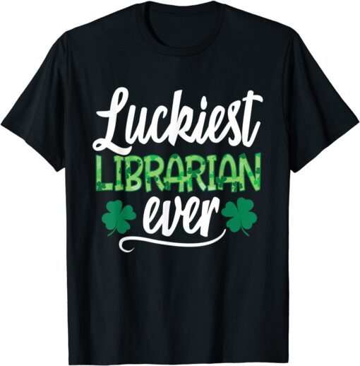 Luckiest Librarian Ever St Patrick's Day Lucky Shamrock Tee Shirt