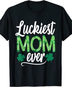 Luckiest Mom Ever Matching St Patty's Day Tee Shirt