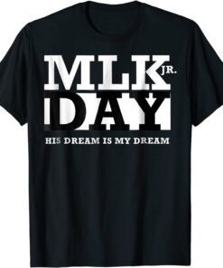 MLK JR Day His Dream is My Dream US Tee Shirt